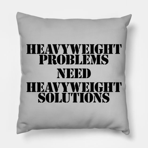 Heavyweight Problems Need Heavyweight Solutions Pillow by y30artist