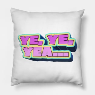 Ye, Ye, Yea... - Bobby Lee Quote From Tigerbelly Podcast Pillow