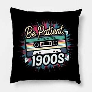 Be Patient I'm From The 1900s Pillow