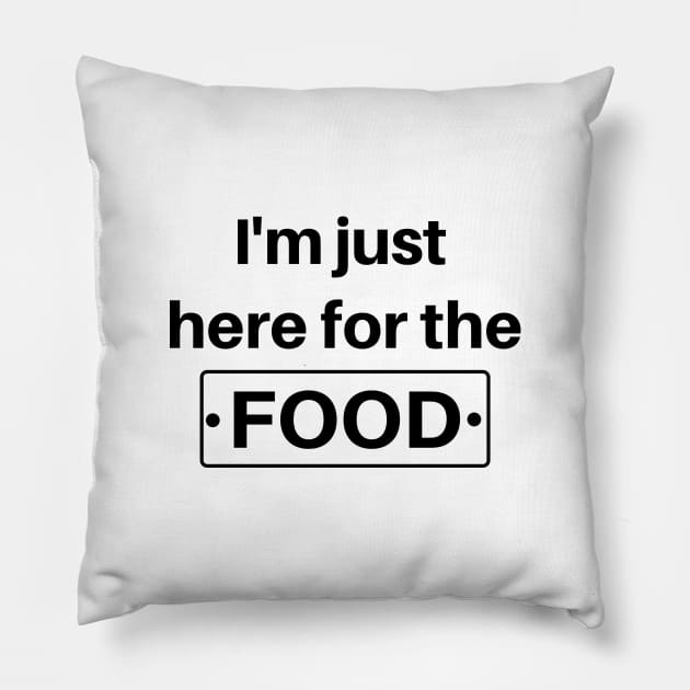 I'm Just Here For The Food - Funny Foodie Pillow by Petalprints