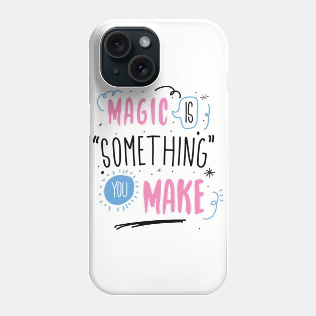 Magic is something you make Phone Case by NJORDUR