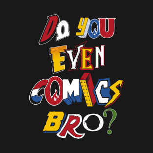 Do You Even Comics Bro - Vintage comic book logos - funny quote T-Shirt