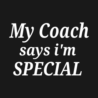 My Coach says i'm Special T-Shirt