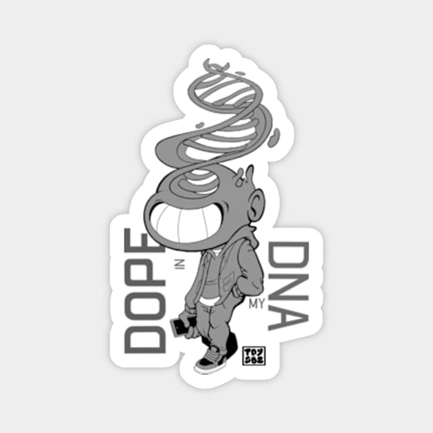 DOPE IN MY DNA (B/W) Magnet by TeddyScribblez