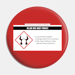 Villain Was Right Workplace Hazard Pin