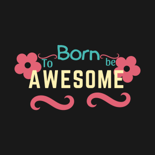 Born to be awesome T-Shirt