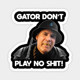 Gator Don't Play No Shit! Magnet