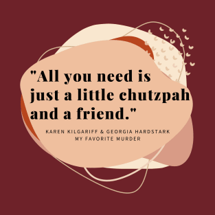 Just a Little Chutzpah and a Friend T-Shirt