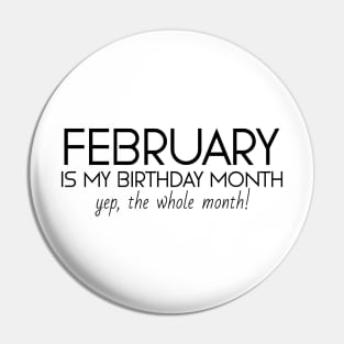 February Is My Birthday Month Yep, The Whole Month Pin