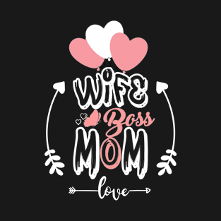 Wife Boss Mom Mum gift for Mothers day Birthday T-Shirt