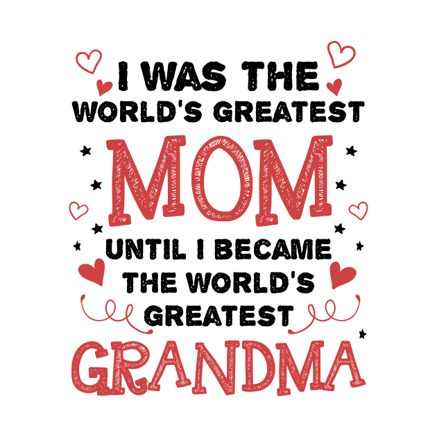 Once Greatest Mom, Now Greatest Grandma Worlds Greatest Grandma T