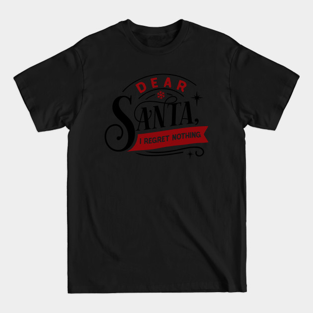 Disover Dear Santa I Regret Nothing - Christmas Funny - T-Shirt