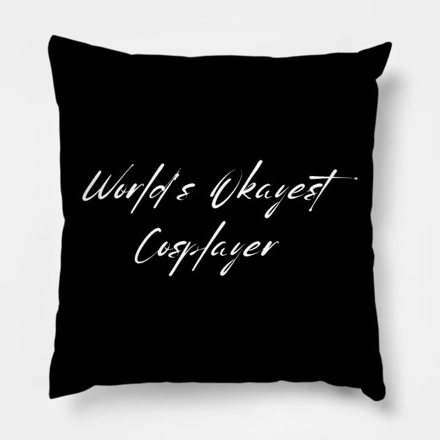 World's Okayest Cosplayer Pillow by HobbyAndArt