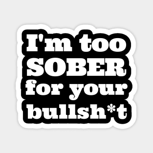 Too Sober for your BS Magnet