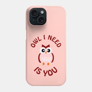 Owl I need is you - cute & romantic love pun Phone Case