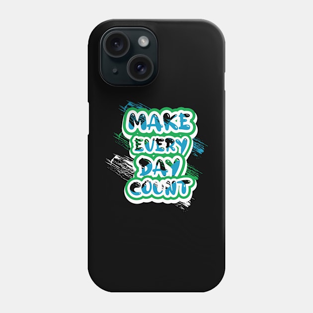 Make Every Day Count Motivational And Inspirational Phone Case by T-Shirt Attires