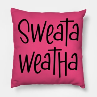 Sweata Weatha Pillow