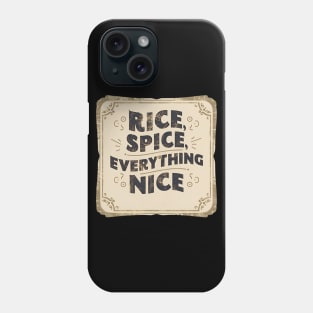 Rice, Spice, and Everything Nice Phone Case