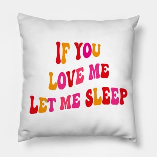 If You Love Me Let Me Sleep Groovy Pillow