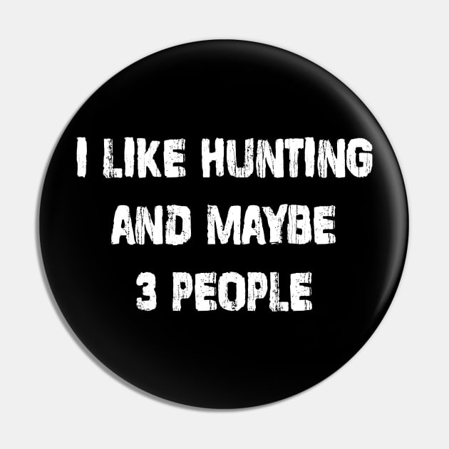 I Like Hunting and Maybe 3 People Pin by family.d