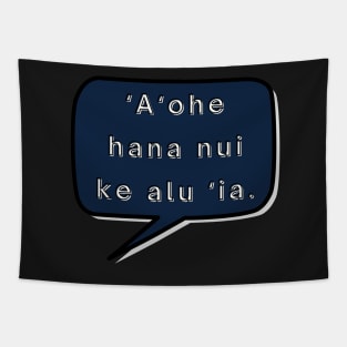 ʻaʻohe hana nui ke alu ‘ia. no task is too big when done together by all. ʻōlelo hawaiʻi. hawaiian language. ʻōlelo noʻeau. hawaii sayings Tapestry