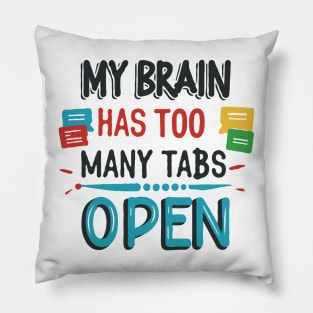 My Brain Has Too Many Tabs Open. Funny Text Pillow