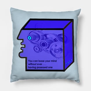 You can loose your mind Pillow