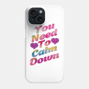 You Need To Calm Down. Phone Case