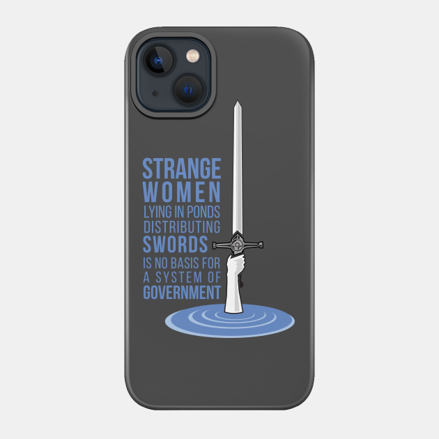 Strange Women Lying in Ponds Distributing Swords - Holy Grail - Phone Case