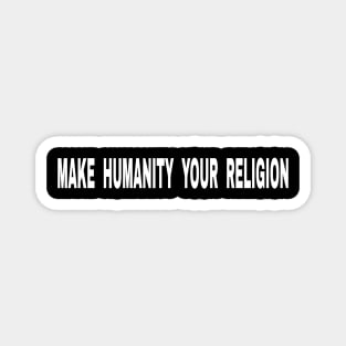 Make Humanity Your Religion - Text - Front Magnet