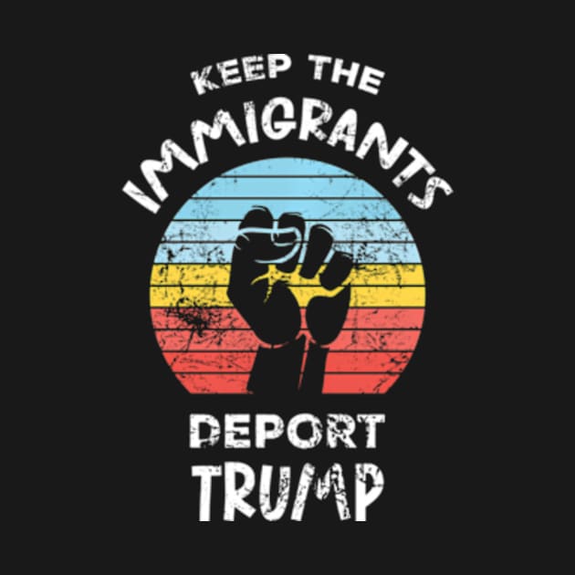 Keep The Immigrants Deport Trump by lam-san-dan