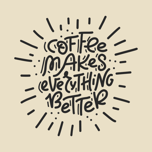 Coffee Makes Everything Better by LaarniGallery