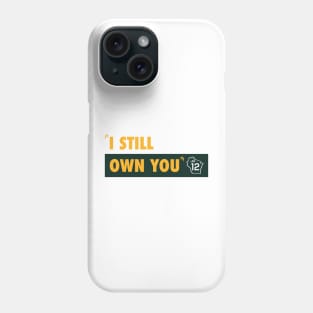 I Still Own You Phone Case