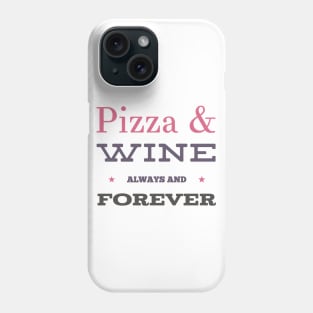 Pizza and Wine Always and Forever Phone Case