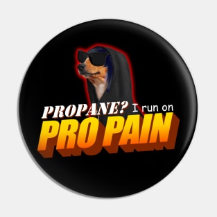 Propane I Run On Pro Pain Meme Pin