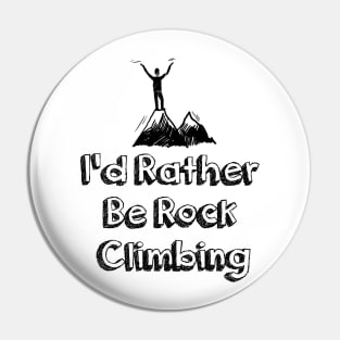 I'd Rather Be Rock Climbing Pin