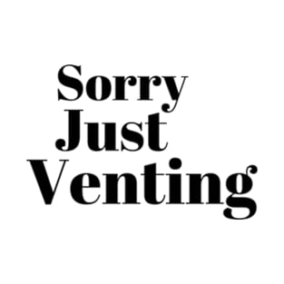 Sorry Just Venting Funny Saying T-Shirt