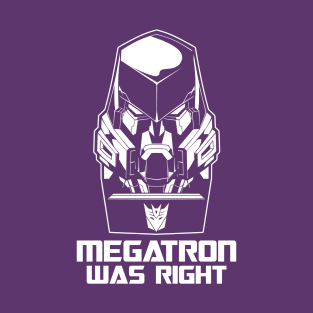 Megatron was Right T-Shirt