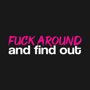 Fuck Around And Find Out (Pink) T-Shirt