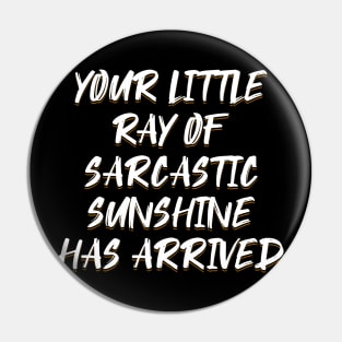 Your Little Ray of Sarcastic Sunshine Has Arrived Pin