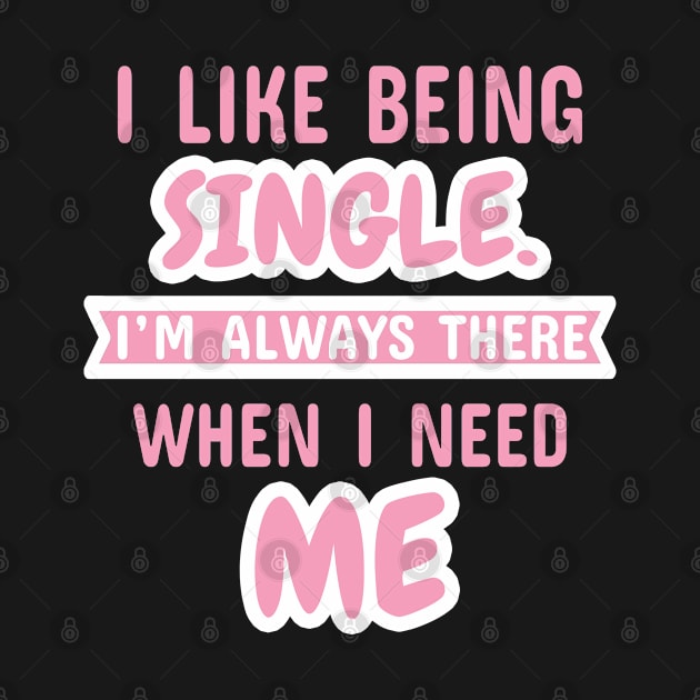 I Like Being Single I'm Always There When I Need Me by Dhme
