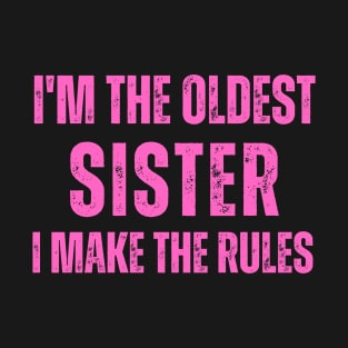 I'm The Oldest Sister I Make The Rules T-Shirt