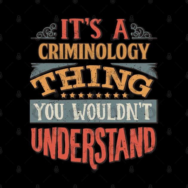 It's A Criminology Thing You Wouldnt Understand - Gift For Criminology Criminologist by giftideas