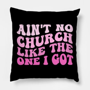 Funny Ain't No Church Like The One I Got Groovy Pillow