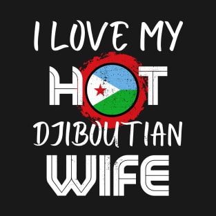 Funny I Love My Hot Djiboutian Wife Husband T-Shirt