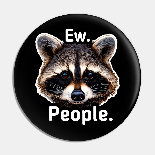 Ew People - Trash Panda Raccoon Pin by MaystarUniverse