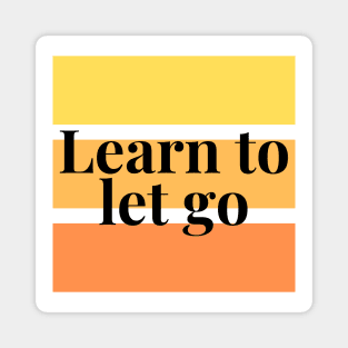 LEARN TO LET GO Magnet