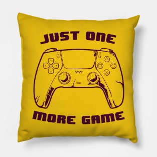 JUST ONE MORE GAME one color version Pillow