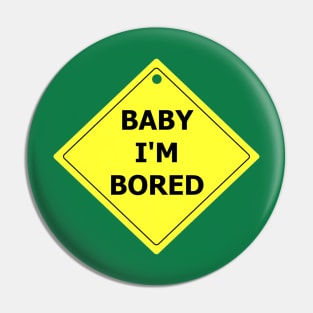 Baby I'm Bored Pin