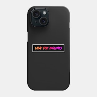 SAVE THE ENGINES Phone Case